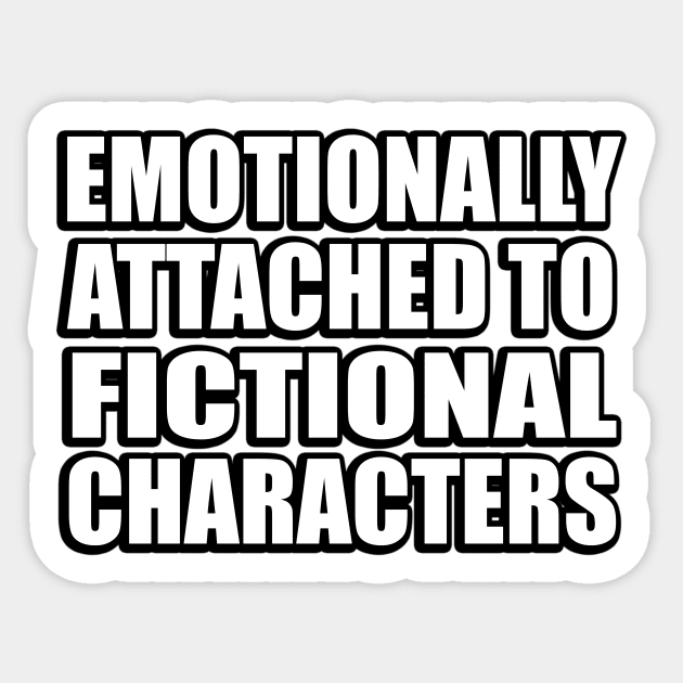 emotionally attached to fictional characters Sticker by CRE4T1V1TY